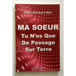 Ma Soeur Tu n'es Que de Passage sur Terre - Edition Al Madina