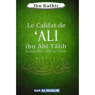 Ali Ibn Talib, Le Quatrième Calife De L'Islam - Ibn Kathir - Edition Dar  Al  Muslim