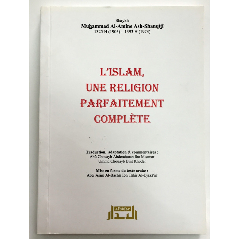 L'Islam une Religion Parfaitement Complète - Shaykh Ash-Shanqiti - Edition Al Bidar L'Islam une Religion Parfaitement Complète - Shaykh Ash-Shanqiti - Edition Al Bidar