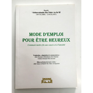 Mode d'Emploi Pour Etre Heureux - Comment Mettre Fin aux Soucis et à l'Anxiété - Cheikh As-Sa'adi - Edition Al Bidar