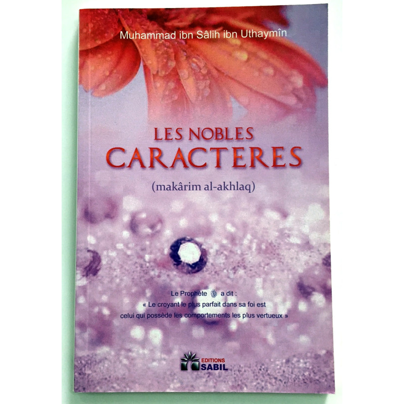 Les Nobles Caractères - Cheikh Ibn Uthaymin - Edition Sabil Les Nobles Caractères - Cheikh Ibn Uthaymin - Edition Sabil