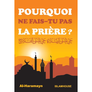 Pourquoi Ne Fais-Tu Pas La Prière - Edition Al Haramain et Islam House