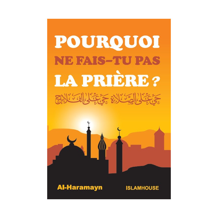 Pourquoi Ne Fais-Tu Pas La Prière - Edition Al Haramain et Islam House