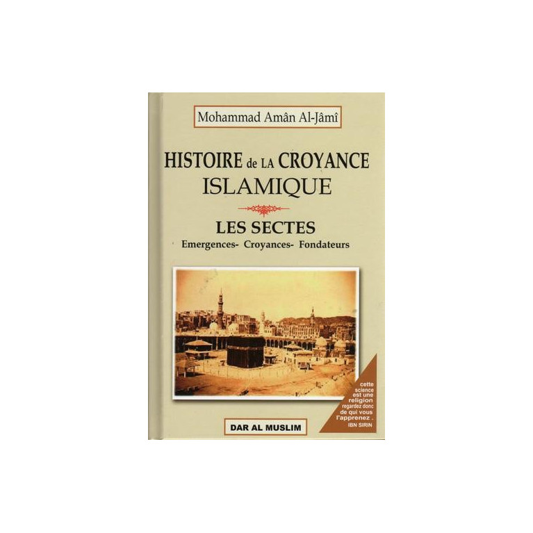 Histoire de la Croyance Islamique - Les Sectes Emergences, Croyances, Fondateurs - Edition Dar Al Muslim