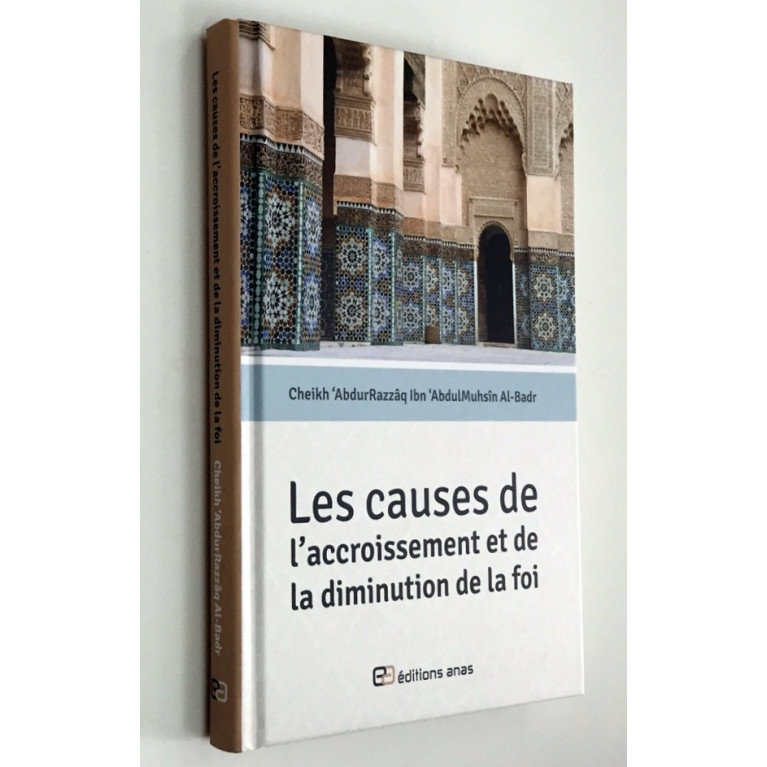 Les Causes de l'Accroissement et de La Diminution de la Foi - Cheikh Abdurrazzaq Al Abbad Al Badr - Edition Anas