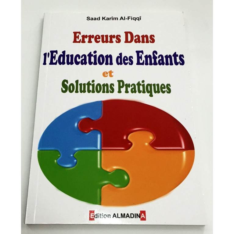 Erreur dans l'Education des Enfants et Solutions Pratiques - Saad Karim Al Fiqqi - Edition Al Madina