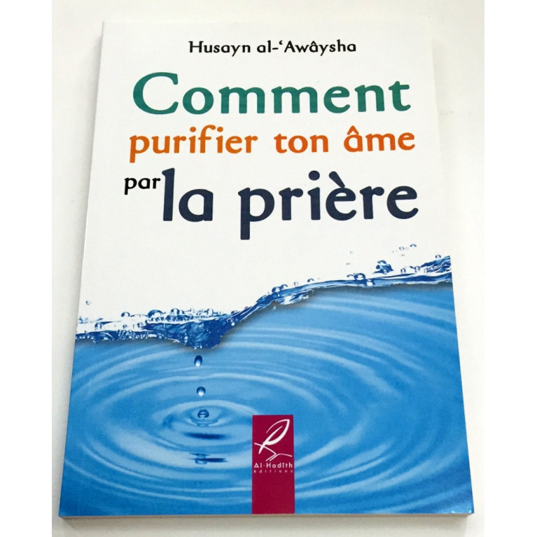 Comment Purifier ton Ame par la Prière - Husayn Al Awaysha - Edition Al Hadith