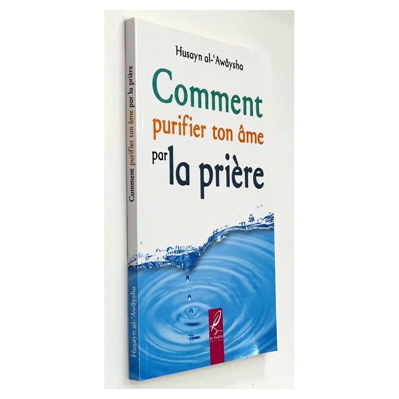 Comment Purifier ton Ame par la Prière - Husayn Al Awaysha - Edition Al Hadith Comment Purifier ton Ame par la Prière - Husayn Al Awaysha - Edition Al Hadith