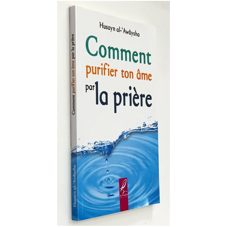 Comment Purifier ton Ame par la Prière - Husayn Al Awaysha - Edition Al Hadith