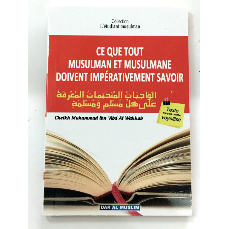 Ce Que tout Musulman et Musulmane doivent Impérativement Savoir - Cheikh Abdel Wahab - Edition Dar  Al  Muslim